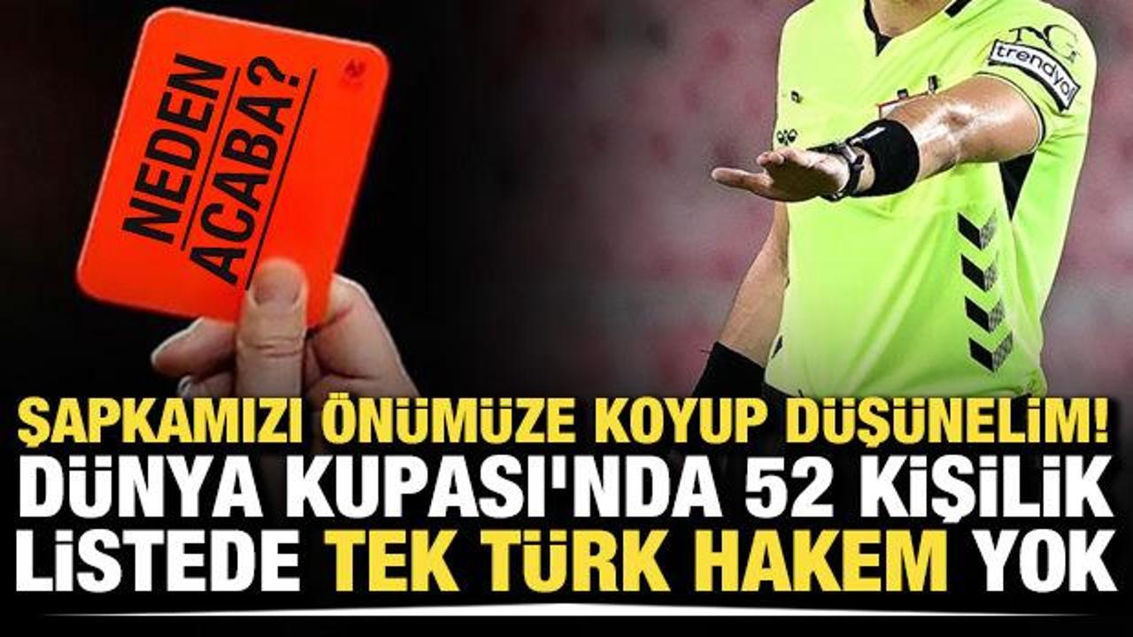 Şapkamızı &ouml;n&uuml;m&uuml;ze koyup d&uuml;ş&uuml;nelim! D&uuml;nya Kupası'nda 52 kişilik listede tek T&uuml;rk hakem yok