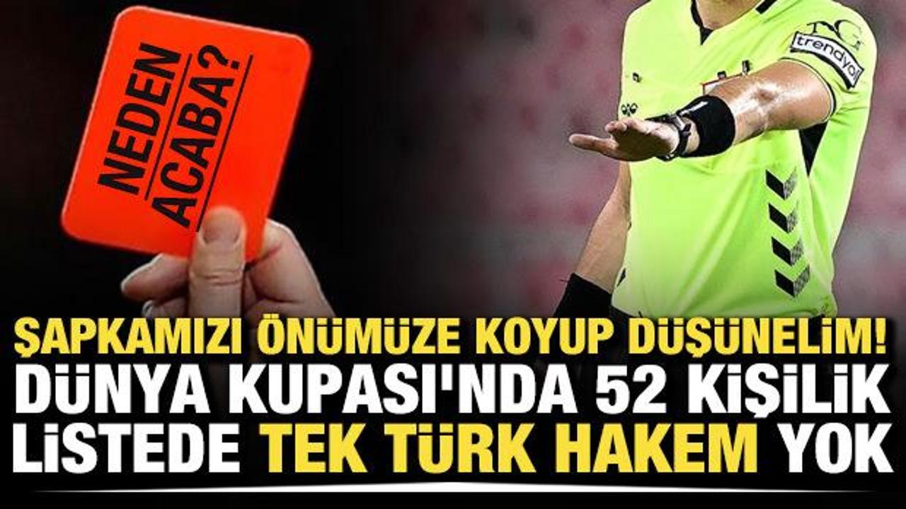 Şapkamızı &ouml;n&uuml;m&uuml;ze koyup d&uuml;ş&uuml;nelim! D&uuml;nya Kupası'nda 52 kişilik listede tek T&uuml;rk hakem yok