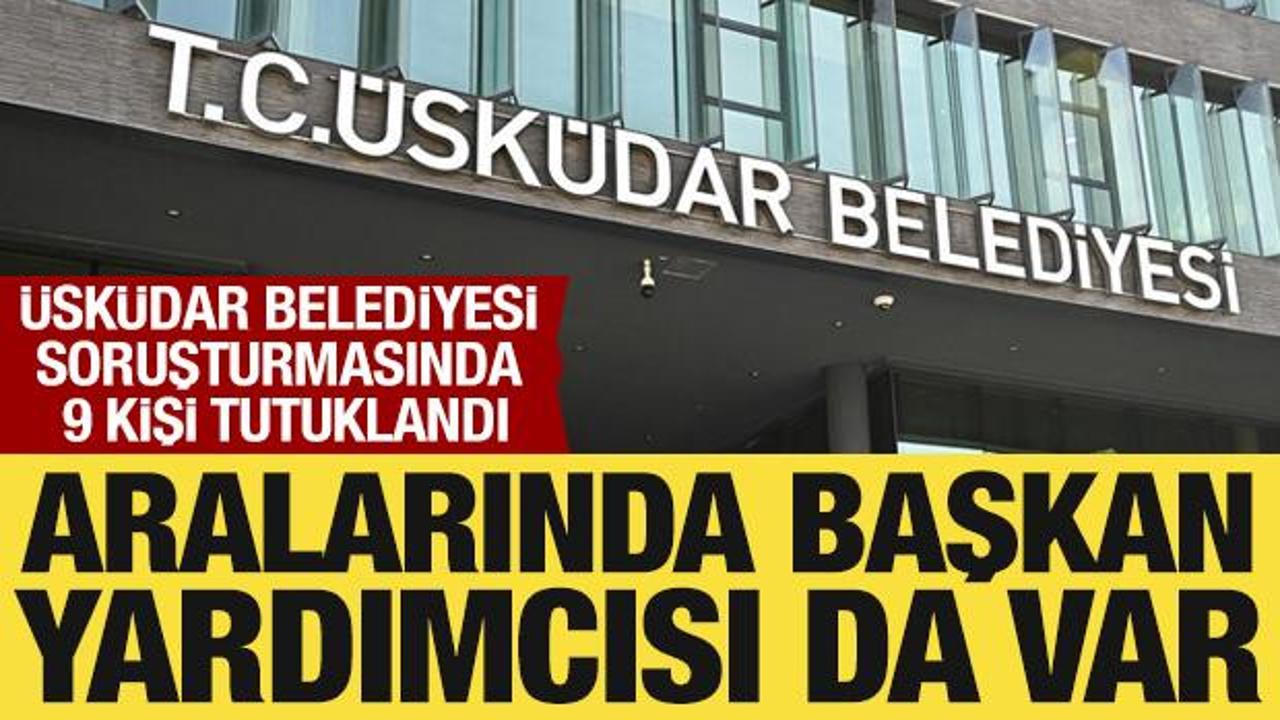 &Uuml;sk&uuml;dar Belediyesi soruşturmasında 9 ş&uuml;pheli tutuklandı