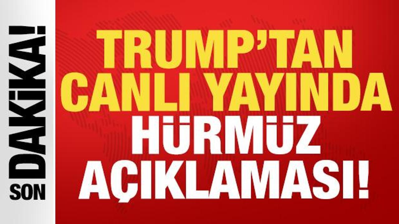 ABD Başkanı Trump'tan son dakika H&uuml;rm&uuml;z a&ccedil;ıklaması!