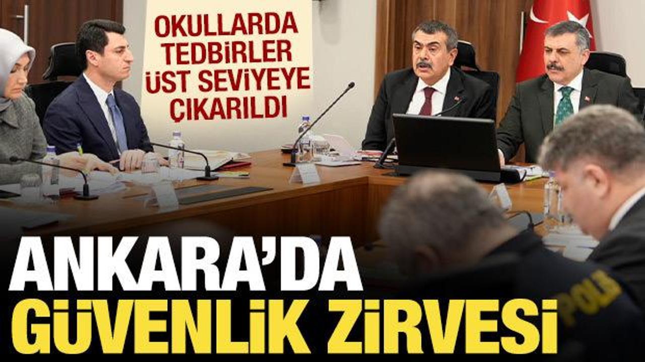Ankara'da okul g&uuml;venliği zirvesi: T&uuml;m tedbirler artırıldı