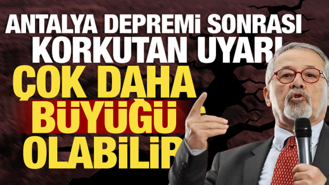 Antalya depremi sonrası Naci G&ouml;r&uuml;r&rsquo;den korkutan uyarı: Daha b&uuml;y&uuml;ğ&uuml; olabilir!
