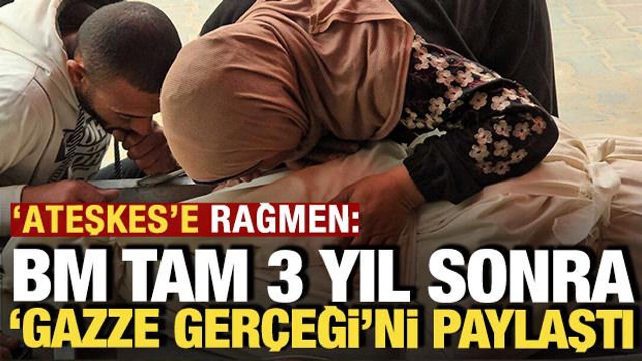 'Ateşkes'e rağmen: BM tam 3 yıl sonra 'Gazze' ger&ccedil;eğini paylaştı