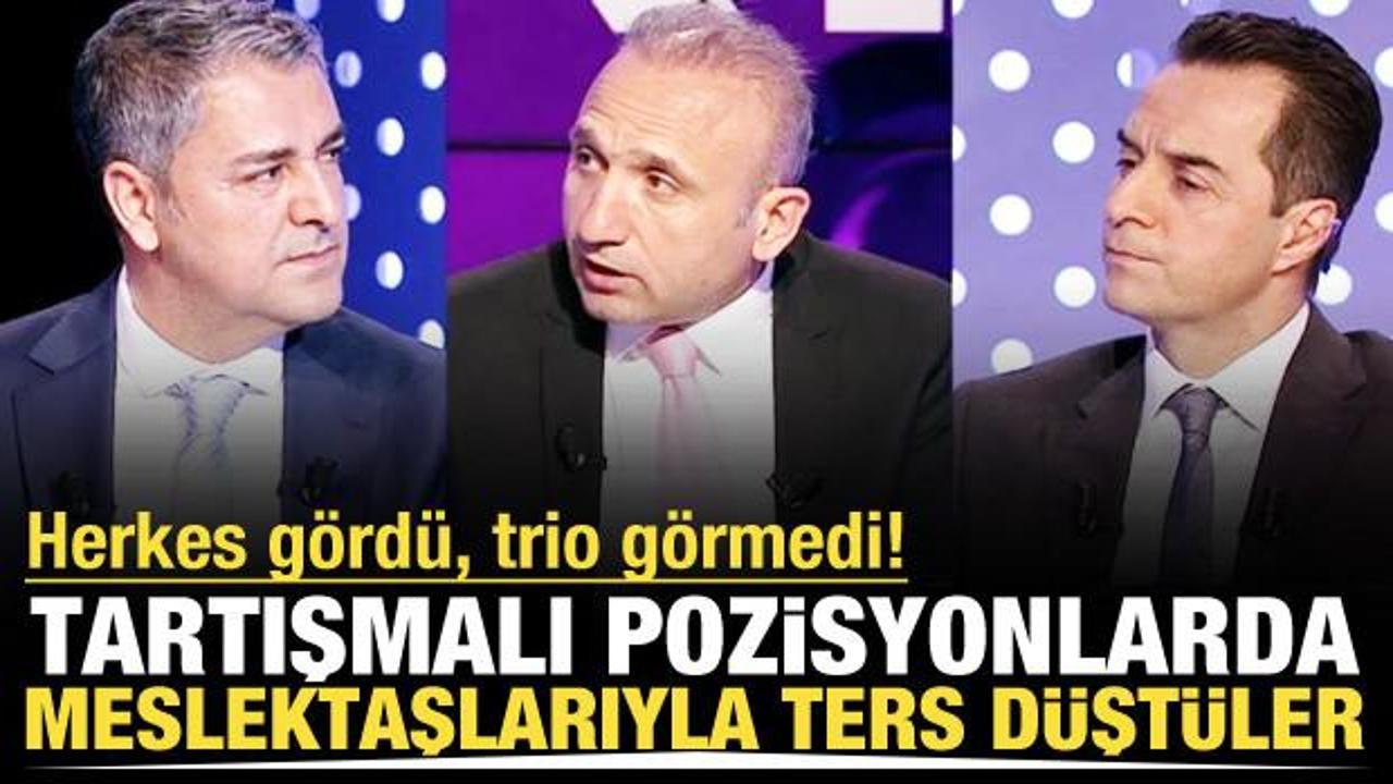 Herkes g&ouml;rd&uuml;, trio g&ouml;rmedi! Kritik pozisyonlarda meslektaşlarıyla ters d&uuml;şt&uuml;ler