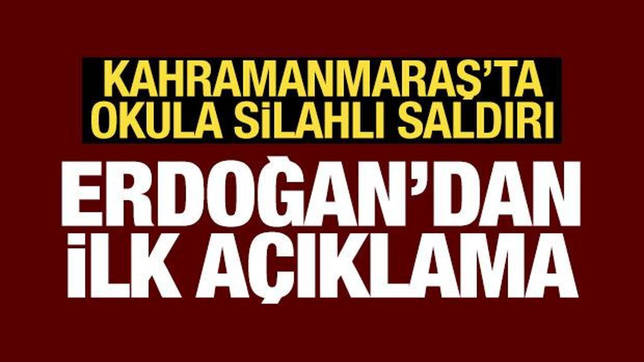Kahramanmaraş'ta okula saldırı! Erdoğan'dan ilk a&ccedil;ıklama