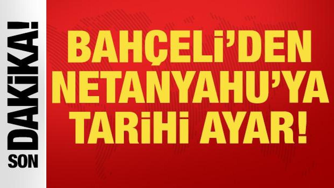 MHP lideri Devlet Bah&ccedil;eli'den Netanyahu'ya tarihi ayar: S&ouml;z&uuml;n değil su&ccedil;un sahibi!