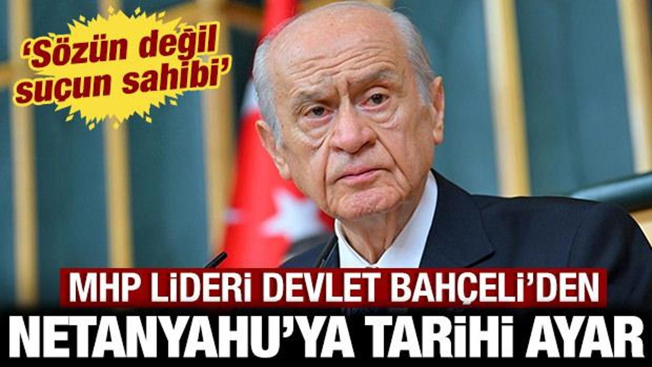 MHP lideri Devlet Bah&ccedil;eli'den Netanyahu'ya tarihi ayar: S&ouml;z&uuml;n değil su&ccedil;un sahibi!