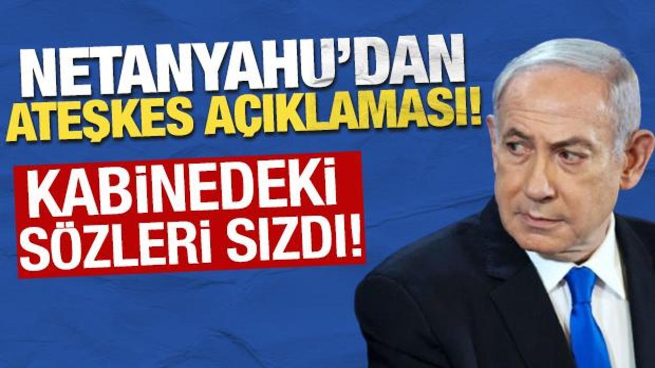 Netanyahu’dan ateşkes açıklaması! Kabinedeki sözleri sızdı Netanyahu’dan ateşkes açıklaması! Kabinedeki sözleri sızdı