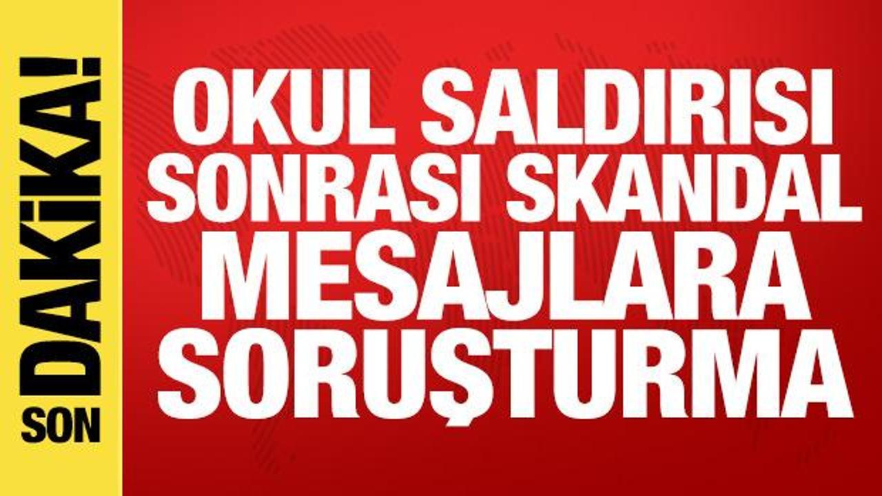 Okul saldırısını övmüşlerdi: Provokatörlere soruşturma