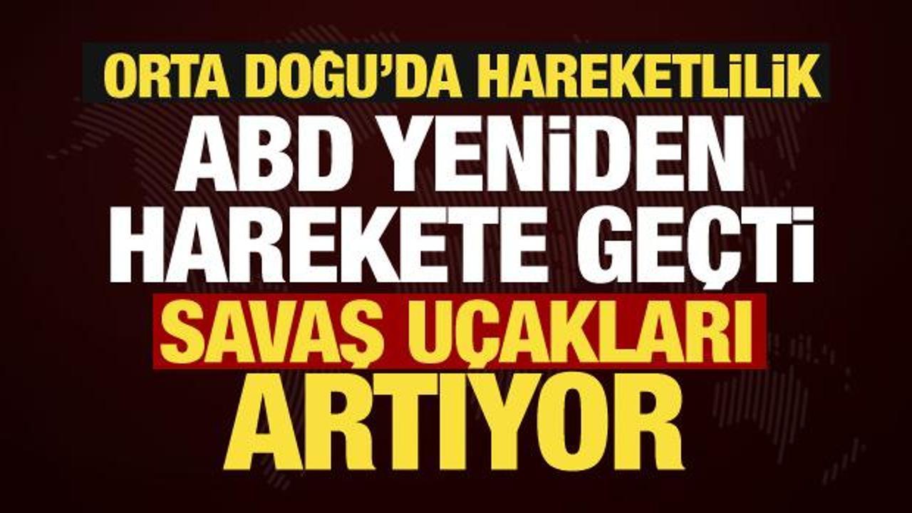 Orta Doğu'da son dakika gelişmesi... ABD harekete ge&ccedil;ti, savaş u&ccedil;aklarını artırıyor!