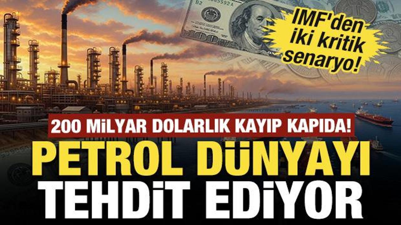 Petrol tehdidi b&uuml;y&uuml;yor: IMF'den iki kritik senaryo! 200 milyar dolarlık kayıp kapıda!