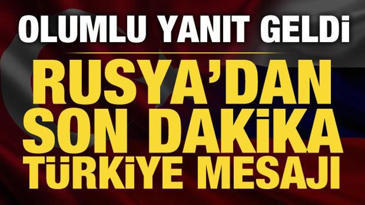 Rusya'dan T&uuml;rkiye mesajı: Olumlu karşılıyoruz