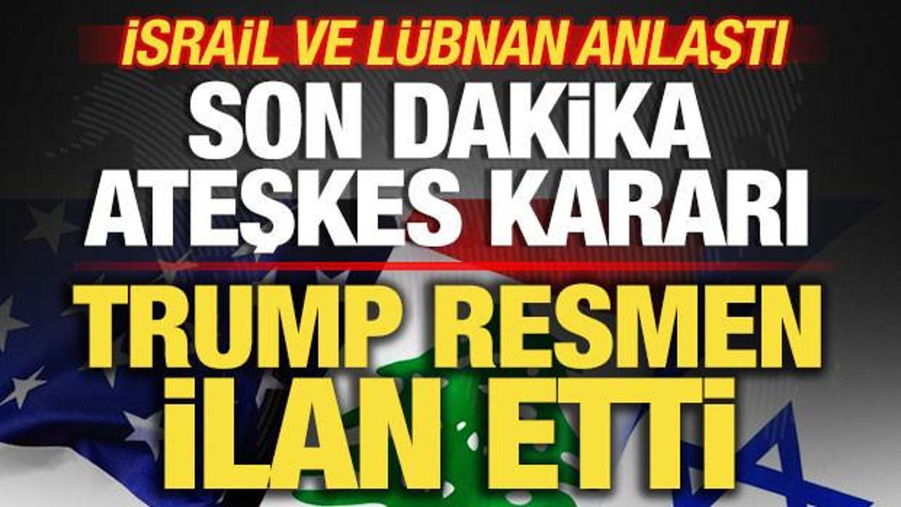 Trump resmen ilan etti! İsrail ve L&uuml;bnan anlaştı! Son dakika ateşkes kararı