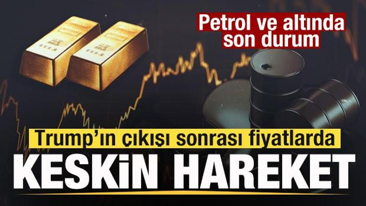 G&ouml;zler piyasaya &ccedil;evrildi! Petrol ve altında son durum! Fiyatlarda keskin hareket!