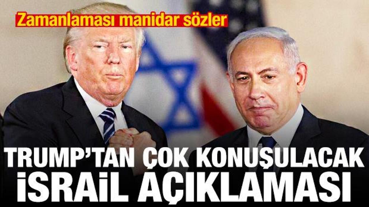 Trump’tan çok konuşulacak İsrail açıklaması! Zamanlaması manidar sözler