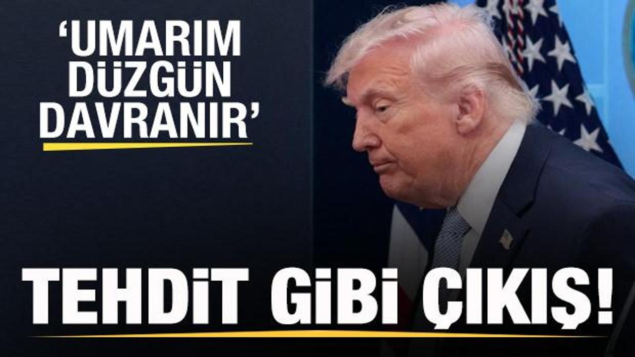 Trump'tan tehdit gibi uyarı: Umarım d&uuml;zg&uuml;n davranır