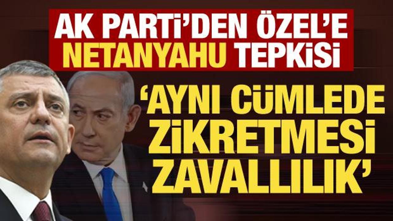 AK Parti S&ouml;zc&uuml;s&uuml; &Ccedil;elik'ten &Ouml;zg&uuml;r &Ouml;zel'e Netanyahu tepkisi: Zavallılık &ouml;rneği!