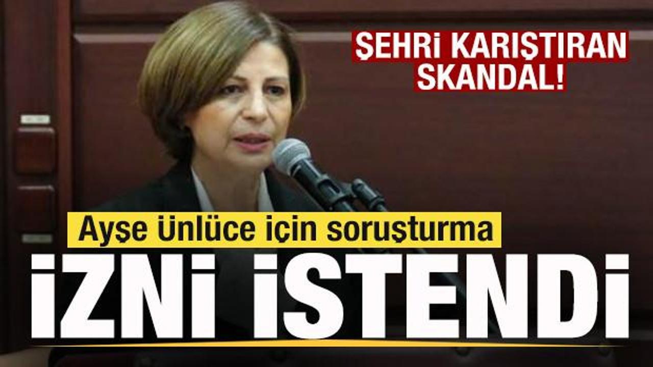 Eskişehir'i karıştıran skandal! Ayşe &Uuml;nl&uuml;ce i&ccedil;in soruşturma izni istendi