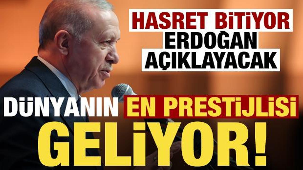 Hasret bitiyor, Erdoğan a&ccedil;ıklayacak! D&uuml;nyanın en prestijli organizasyonu...
