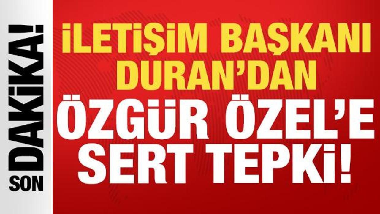 İletişim Başkanı Duran’dan Özgür Özel’e tepki: Ağır bir iftiradır
