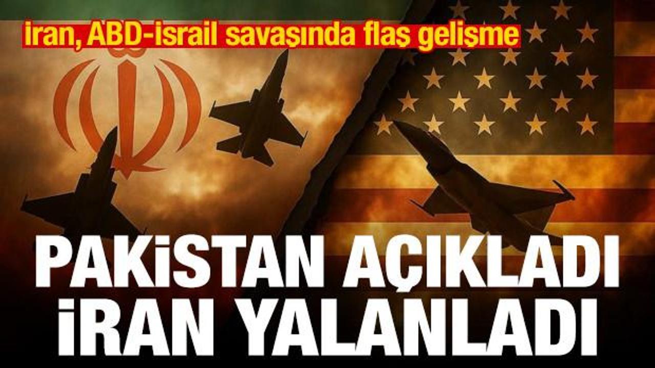 İran, ABD-İsrail savaşında son dakika gelişmesi! Pakistan a&ccedil;ıkladı, Tahran yalanladı
