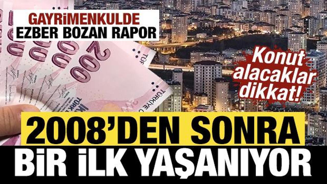Konut alacaklar dikkat! 2008&rsquo;den sonra bir ilk yaşanıyor: Gayrimenkulde ezber bozan rapor
