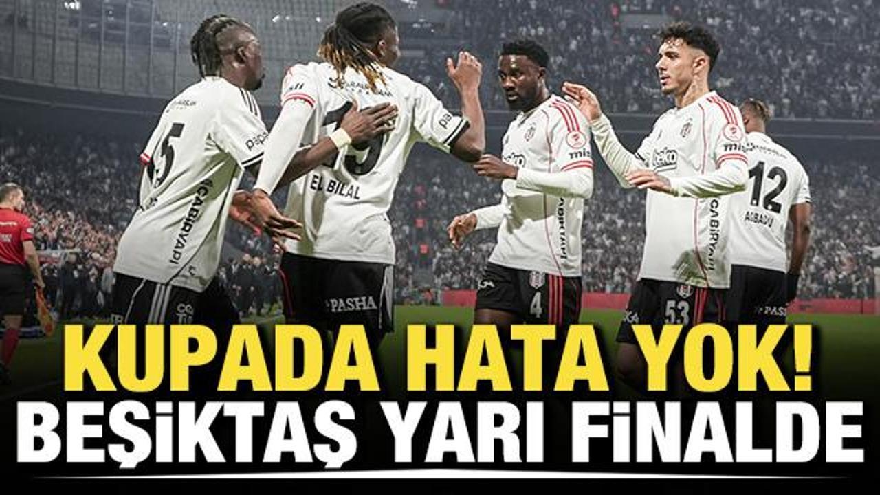 Kupada hata yok! Beşiktaş yarı finalde