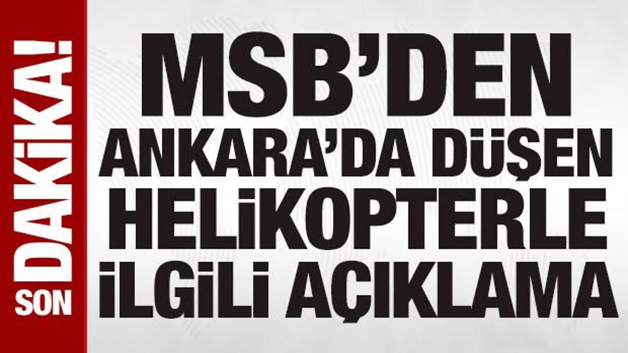 MSB'den Ankara'da kaza kırıma uğrayan ağır nakliye helikopteriyle ilgili a&ccedil;ıklama