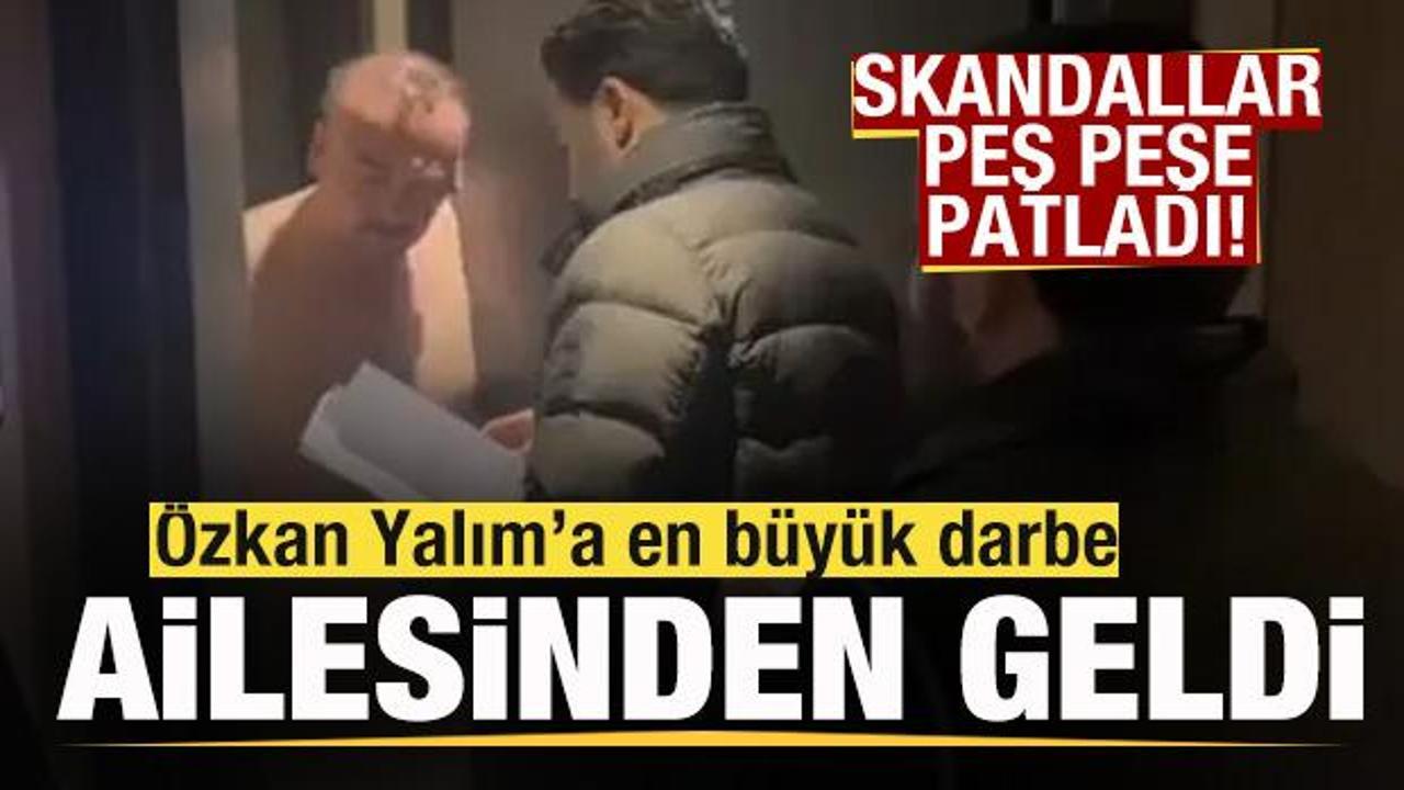 Skandallar peş peşe patladı! Tutuklanan &Ouml;zkan Yalım'a en b&uuml;y&uuml;k darbe ailesinden geldi