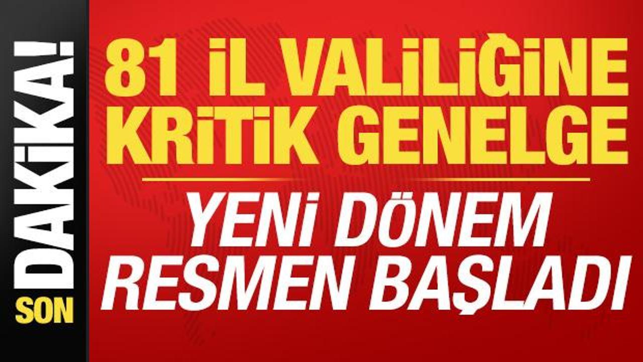 Son dakika: 81 il valiliğine kritik genelge! Yeni d&ouml;nem resmen başladı...