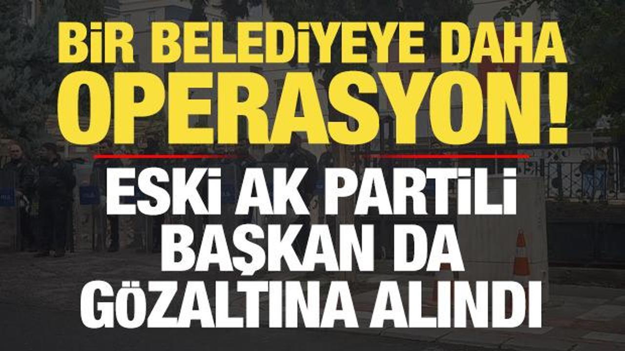Son dakika: Bir belediyeye daha operasyon! Eski AK Partili başkan da g&ouml;zaltına alındı...