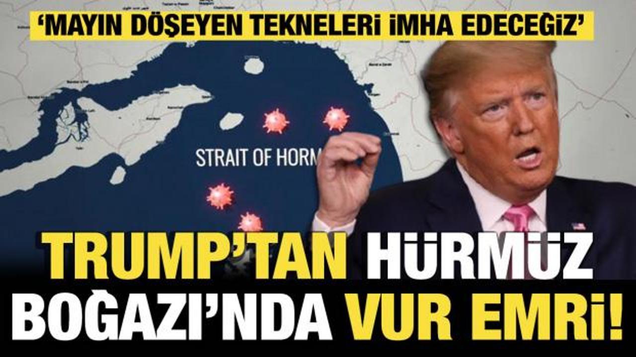 Son dakika... Trump: ABD donanması H&uuml;rm&uuml;z Boğazı&rsquo;na mayın d&ouml;şeyen her tekneyi vuracak