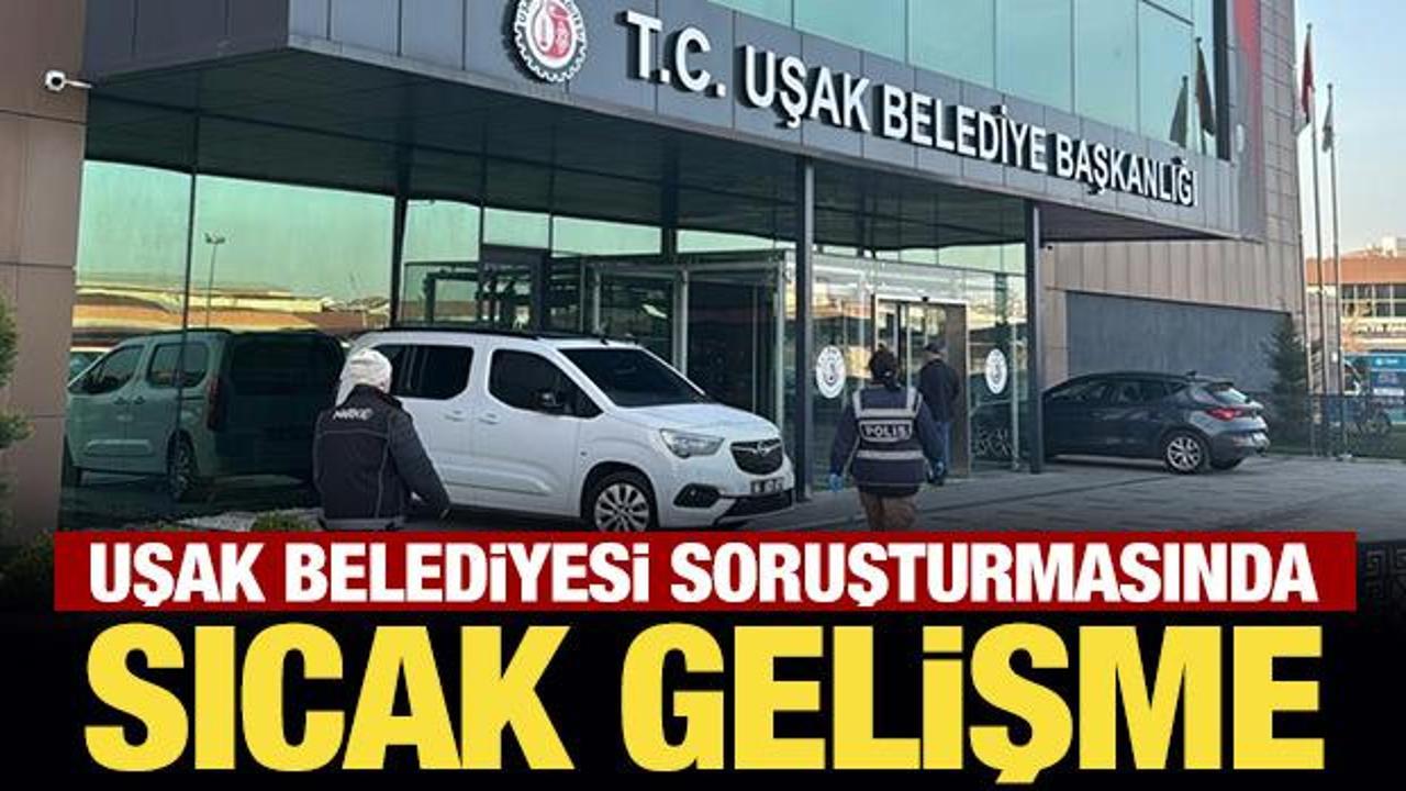 Son Dakika: Uşak Belediyesi soruşturmasında sıcak gelişme