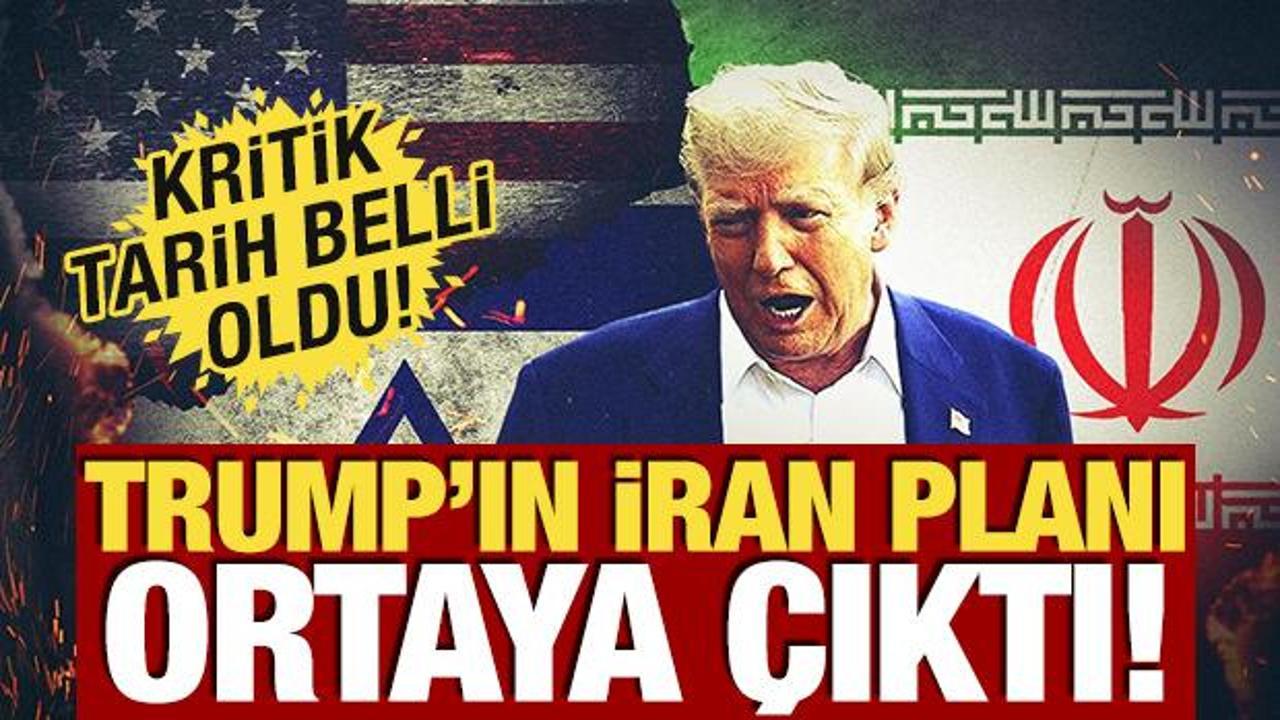 Trump’ın İran planı ortaya çıktı! Kritik tarih belli oldu