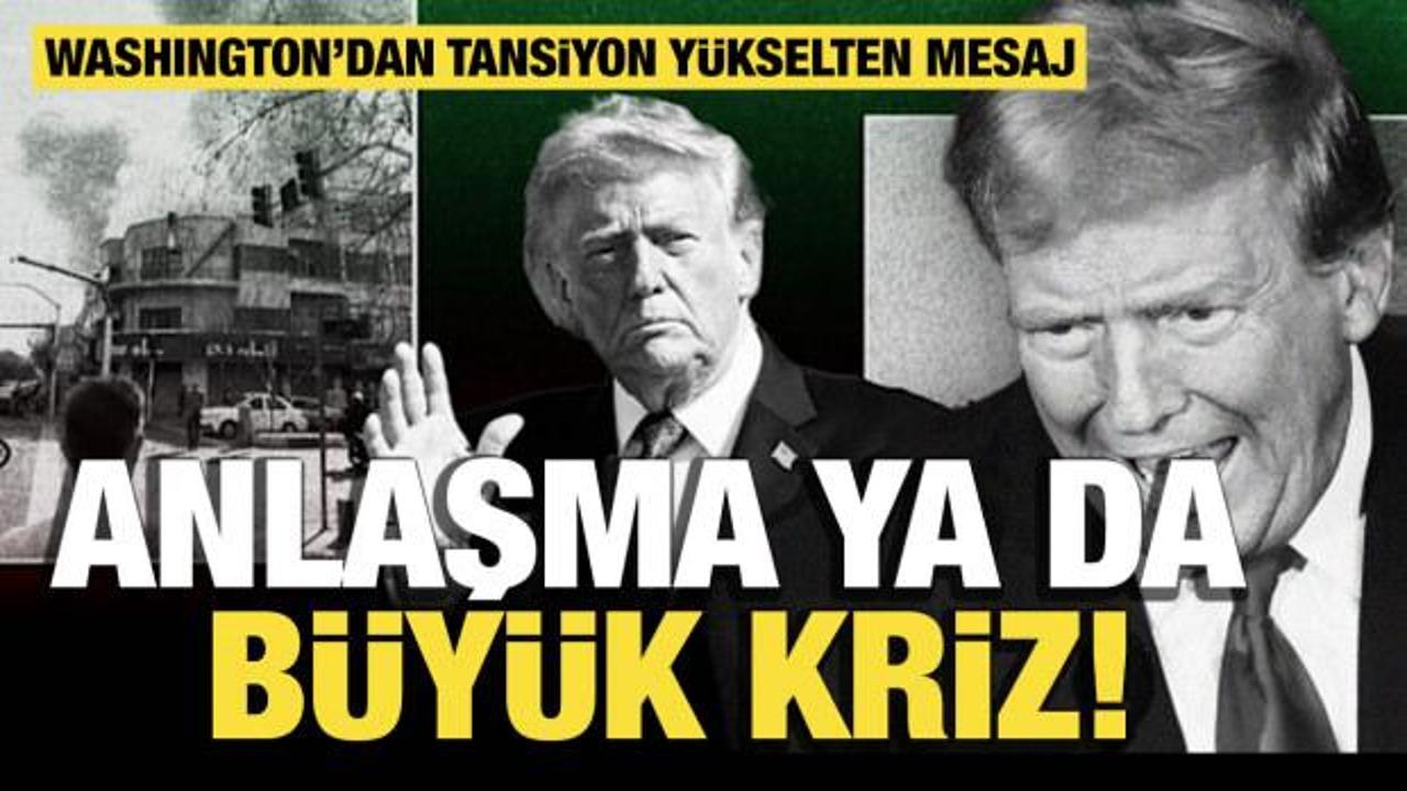Washington&rsquo;dan tansiyon y&uuml;kselten mesaj: Anlaşma ya da b&uuml;y&uuml;k kriz!