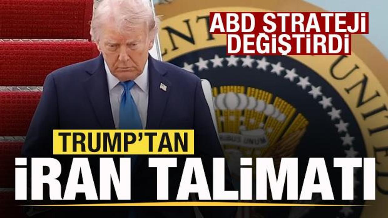 ABD strateji değiştirdi! Trump'tan İran talimatı! 