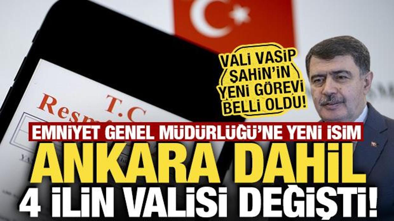 Resmi Gazete'de yayımlandı: Ankara dahil 4 ilin valisi ile Emniyet Genel M&uuml;d&uuml;r&uuml; değişti