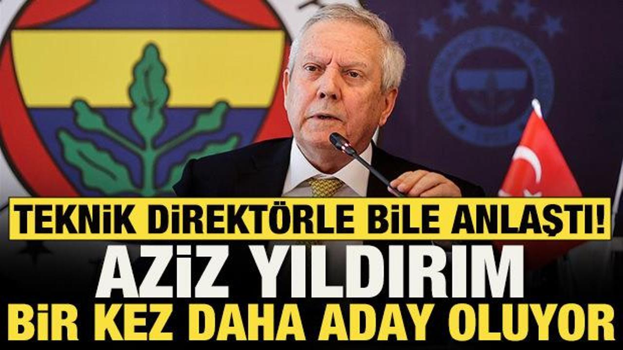 Aziz Yıldırım'ın Fenerbah&ccedil;e'ye aday olacağı ve teknik direkt&ouml;r&uuml;yle anlaştığı iddia edildi!