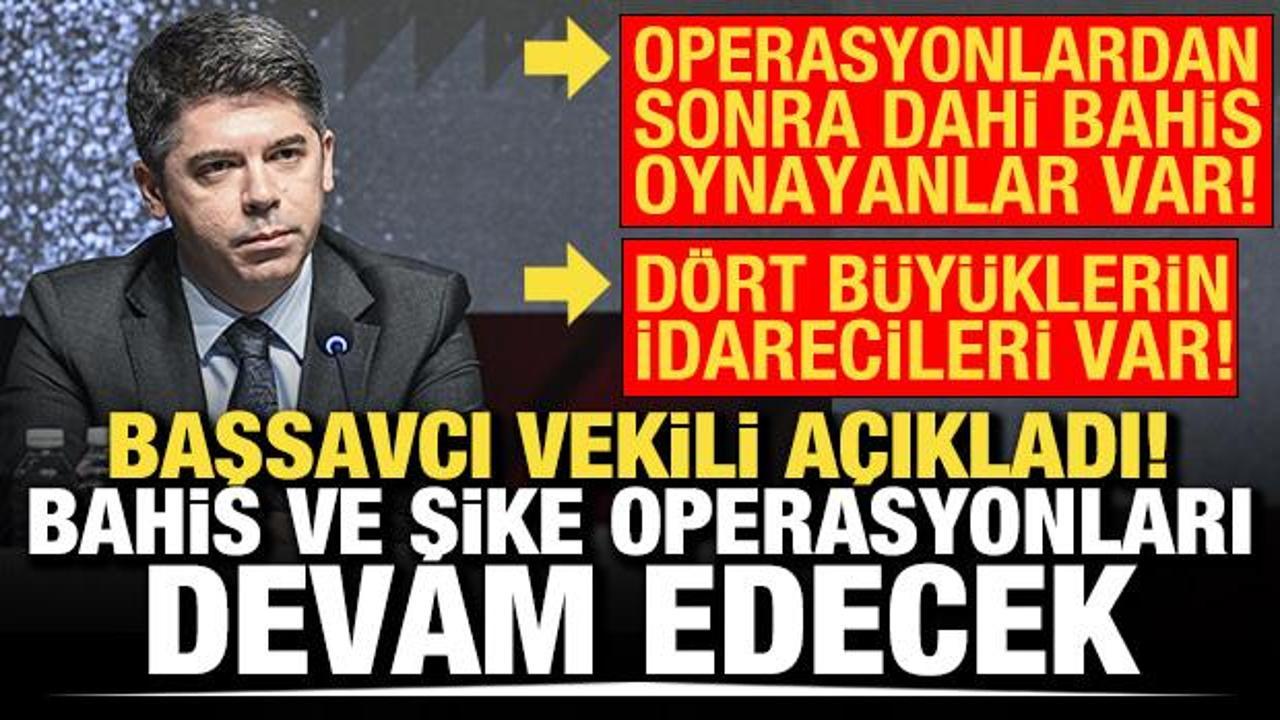 Başsavcı Vekili Osman Sağlam a&ccedil;ıkladı! Bahis operasyonları devam edecek