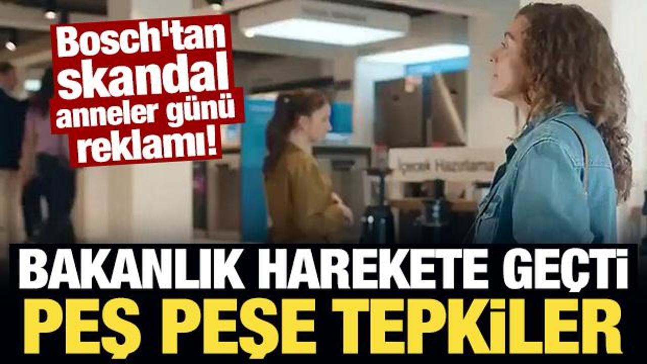 Bosch'un skandal reklamına peş peşe tepkiler! Bakanlık harekete ge&ccedil;ti