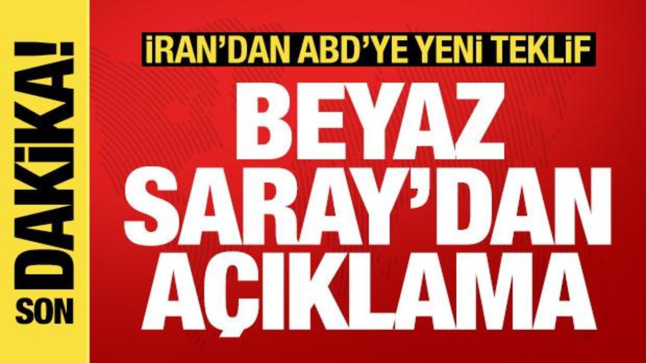 İran’ın ABD’ye yeni teklifi sonrası Beyaz Saray’dan açıklama