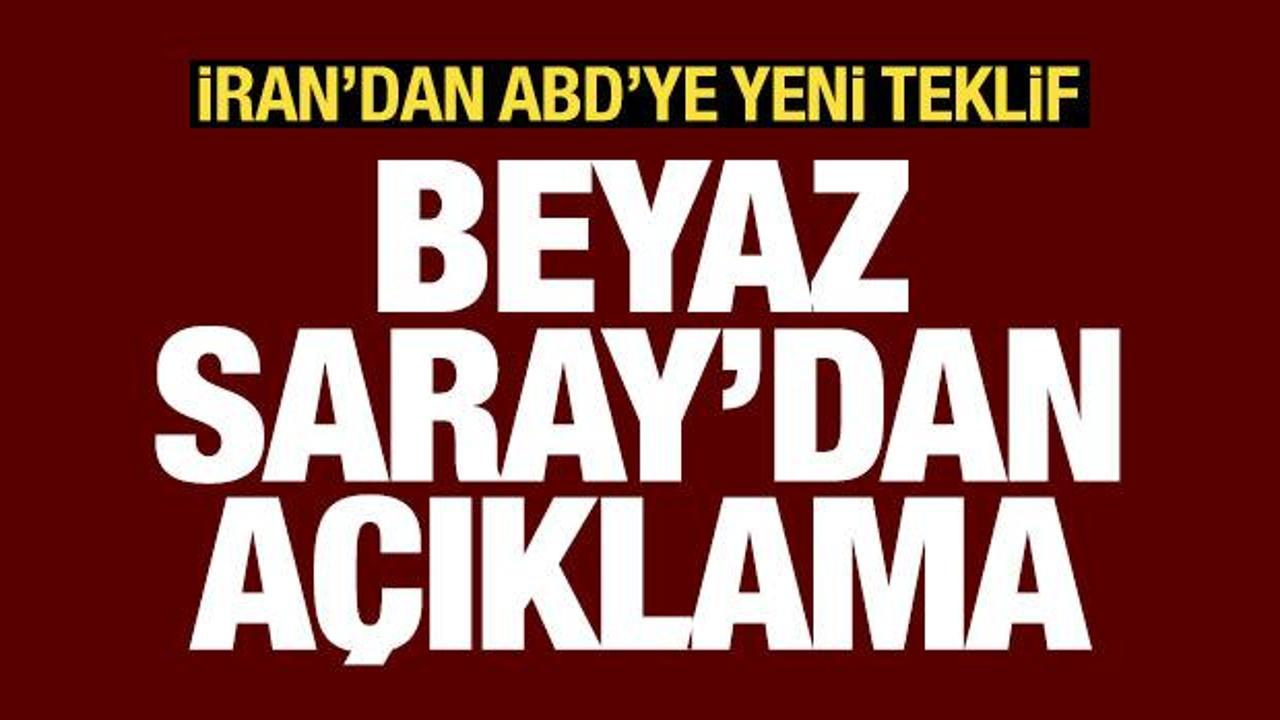 İran'ın ABD'ye yeni teklifi sonrası Beyaz Saray'dan a&ccedil;ıklama