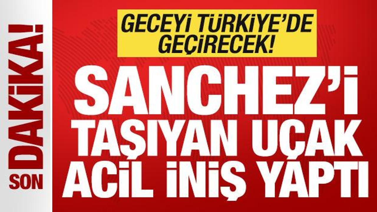İspanya Başbakanı Sanchez'in u&ccedil;ağı havada arıza yaptı! Geceyi T&uuml;rkiye'de ge&ccedil;irecek