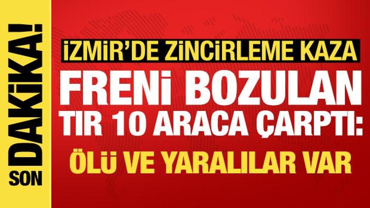 İzmir'de tır 10 araca &ccedil;arptı: &Ouml;l&uuml; ve yaralılar var
