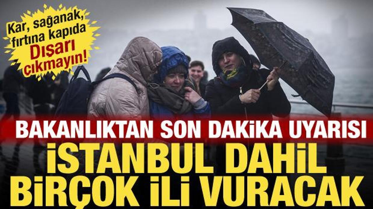 Kar, sağanak, fırtına geliyor! Bakanlık İstanbul dahil bir&ccedil;ok ili uyardı: Dışarı &ccedil;ıkmayın