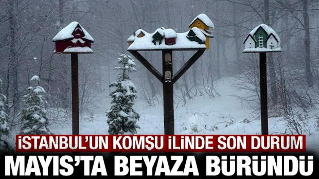 Mayıs ayında beyaza b&uuml;r&uuml;nd&uuml;: İstanbul'un komşu ilinde durum bu!