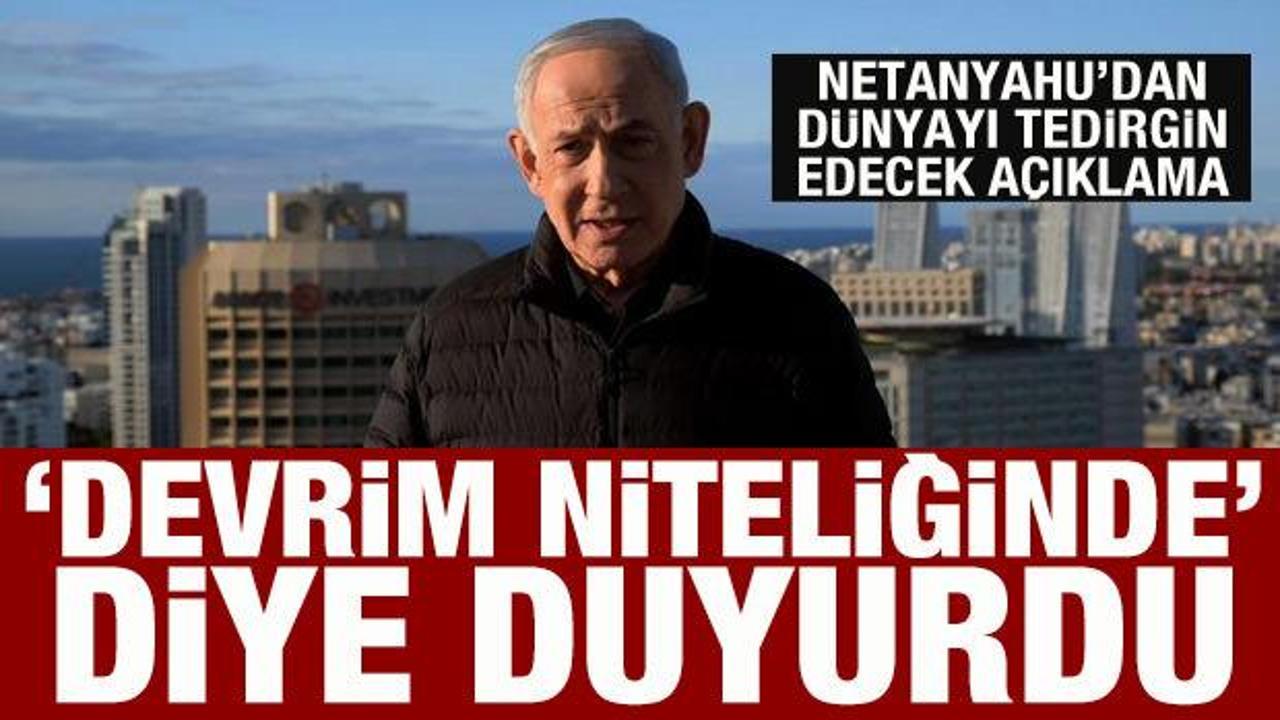 Netanyahu'dan d&uuml;nyayı tedirgin edecek a&ccedil;ıklama: 'Devrim niteliğinde' diye duyurdu