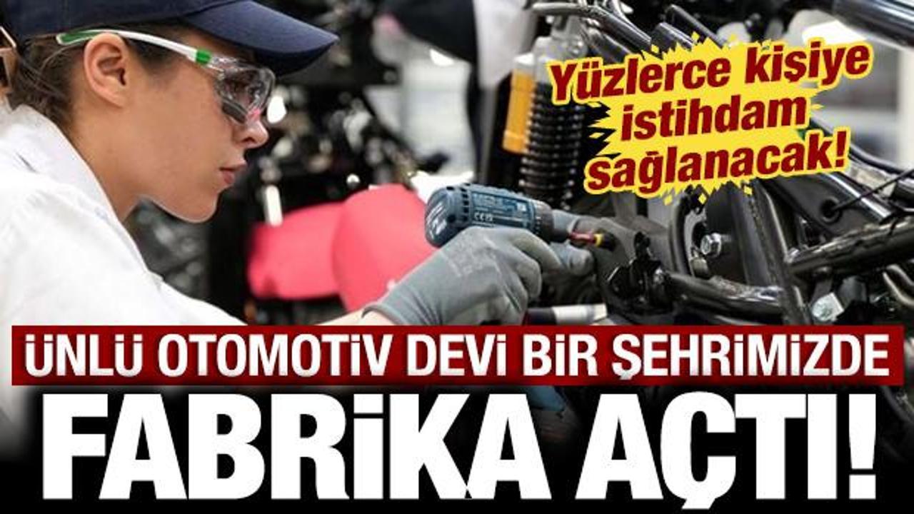 Otomotiv devi bir şehrimizde fabrika a&ccedil;tı: Y&uuml;zlerce kişiye istihdam sağlanacak