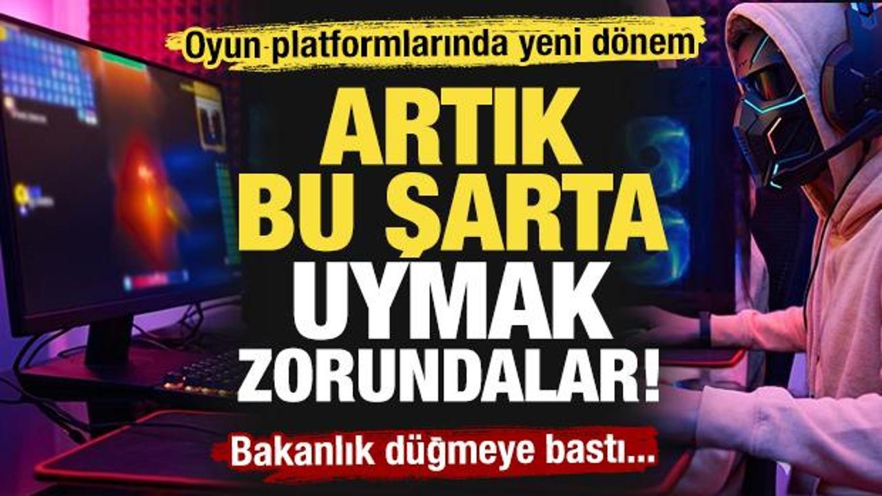 Oyun d&uuml;nyasında yeni d&ouml;nem: Bakanlık d&uuml;ğmeye bastı! Bu şarta uymak zorundalar!