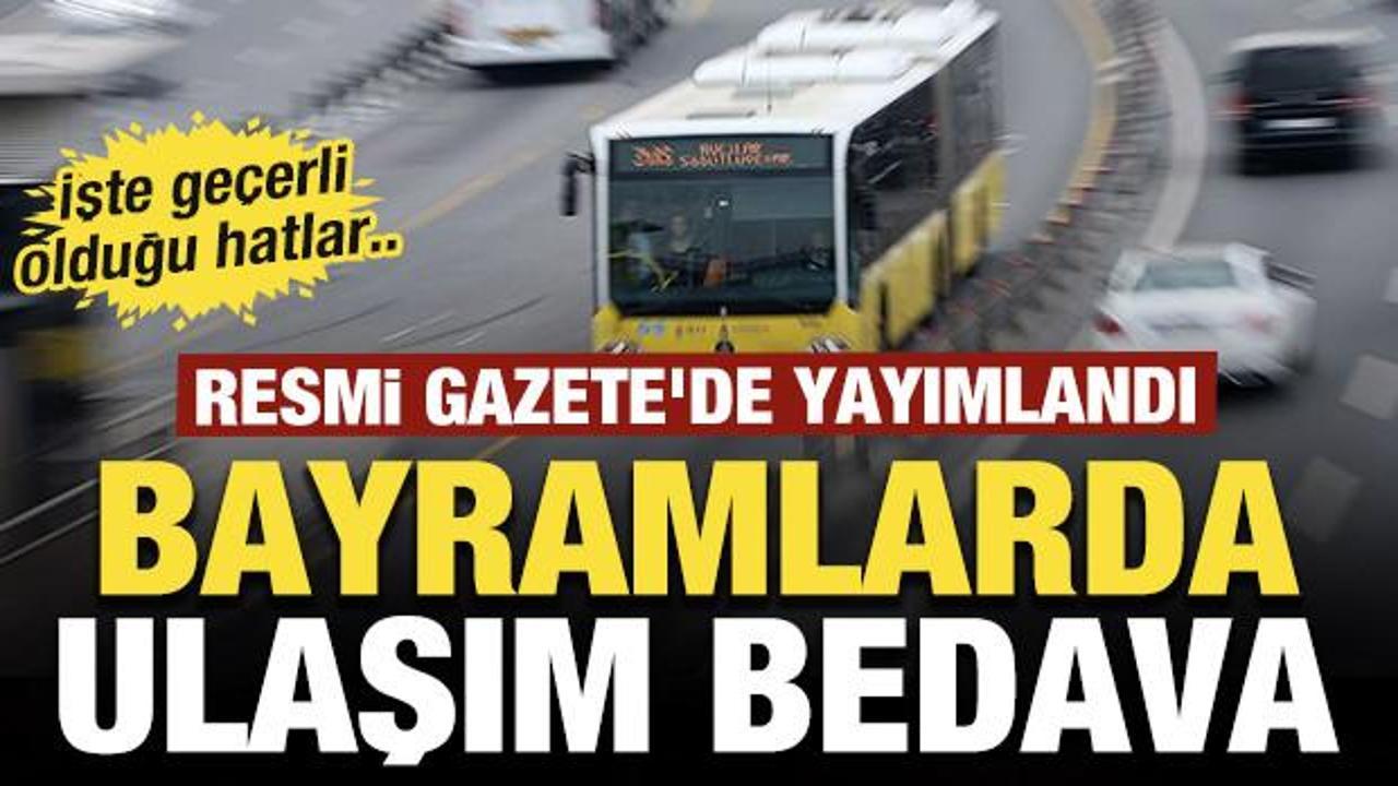 Resmi Gazete'de yayımlandı: Bayramlarda ulaşım bedava